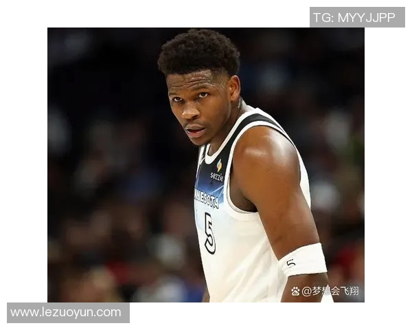 深度解析安东尼爱德华兹如何重塑明尼苏达森林狼的未来与命运